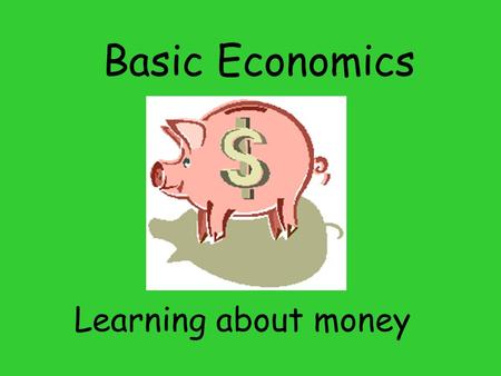 Basic Economics Learning about money. Currency Money comes in two forms paper and coins. Are there other forms of currency? Who is on the dollar bill?