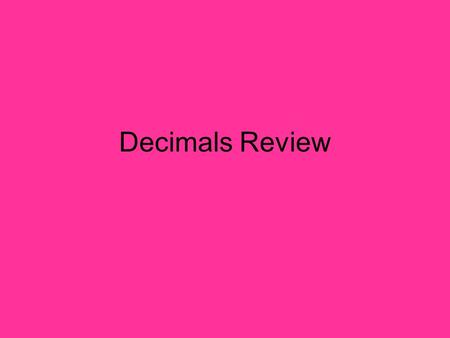 Decimals Review.