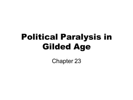 Political Paralysis in Gilded Age Chapter 23. Election of 1868 Ulysses S Grant (R) Horatio Seymour (D) Americans disillusioned with professional politicians.