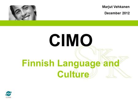 CIMO Finnish Language and Culture Marjut Vehkanen December 2012.