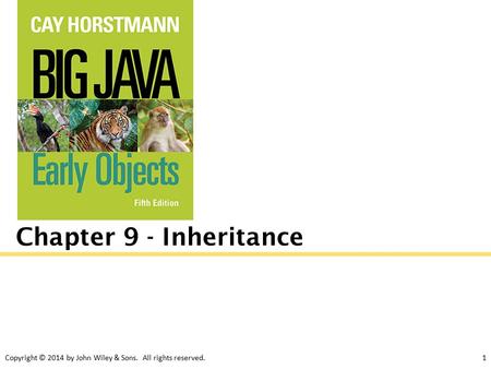 Copyright © 2014 by John Wiley & Sons. All rights reserved.1 Chapter 9 - Inheritance.