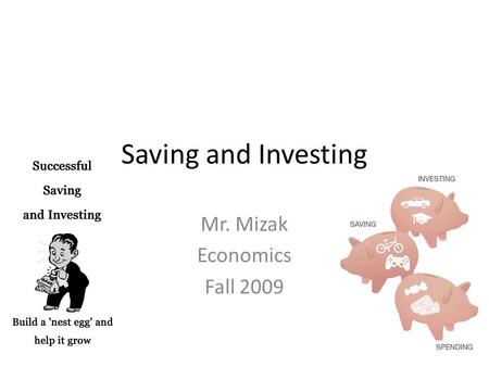 Saving and Investing Mr. Mizak Economics Fall 2009.