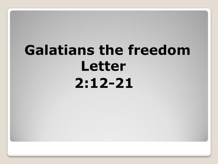 Galatians the freedom Letter 2:12-21