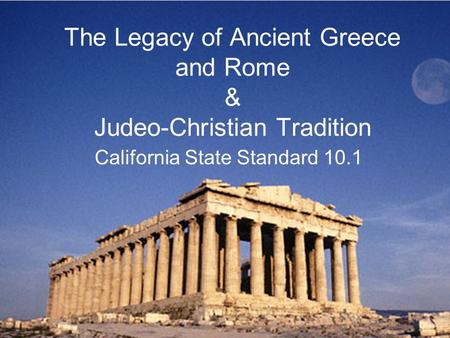 The Legacy of Ancient Greece and Rome & Judeo-Christian Tradition
