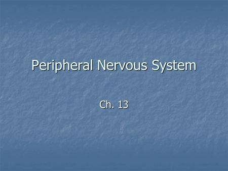 Peripheral Nervous System Ch. 13. Sensory receptors: Sensory receptors: Classified according to location and type of stimulation Classified according.