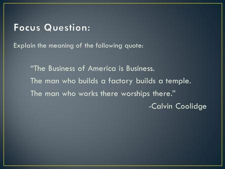 Focus Question: “The Business of America is Business.