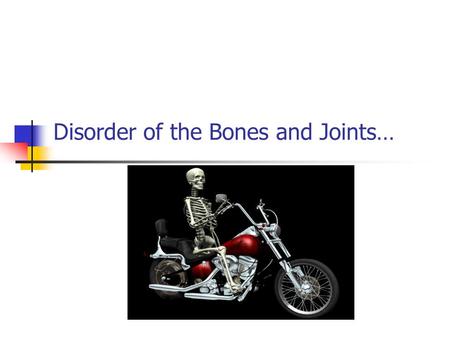 Disorder of the Bones and Joints…. Arthritis- inflammation of one or more joints… Rheumatoid Arthritis chronic, autoimmune disease-joints become swollen.