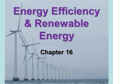 Energy Efficiency & Renewable Energy Chapter 16. Core Case Study: Iceland’s Vision of a Renewable-Energy Economy (1)  Supplies 75% of its primary energy.