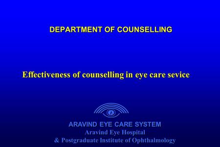 ARAVIND EYE CARE SYSTEM Aravind Eye Hospital & Postgraduate Institute of Ophthalmology ARAVIND EYE CARE SYSTEM Aravind Eye Hospital & Postgraduate Institute.