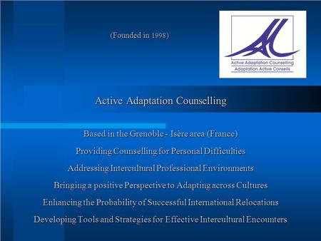 (Founded in 1998 ) (Founded in 1998 ) Active Adaptation Counselling Based in the Grenoble - Isère area (France) Providing Counselling for Personal Difficulties.