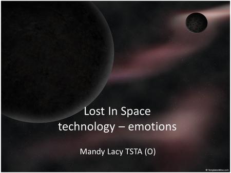 Lost In Space technology – emotions Mandy Lacy TSTA (O)