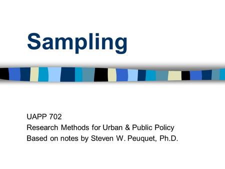 Sampling UAPP 702 Research Methods for Urban & Public Policy