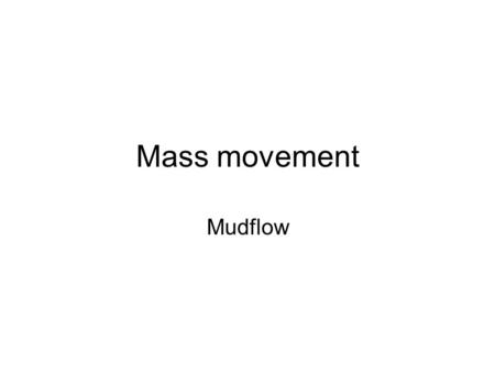 Mass movement Mudflow.