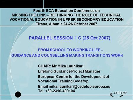 Fourth ECA Education Conference on MISSING THE LINK – RETHINKING THE ROLE OF TECHNICAL VOCATIONAL EDUCATION IN UPPER SECONDARY EDUCATION Tirana, Albania.