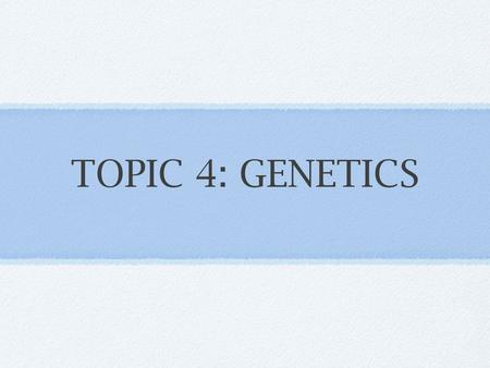 TOPIC 4: GENETICS. 4.1: Chromosomes, genes, alleles and mutations ★ State that eukaryote chromosomes are made of DNA and proteins. ★ Define gene, allele.