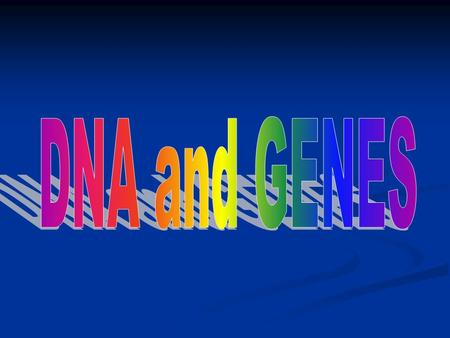 DNA and GENES.