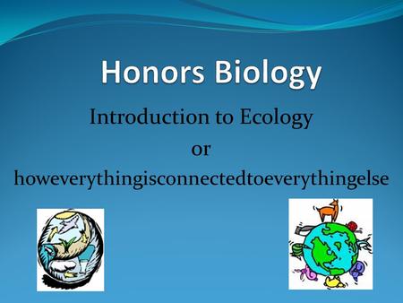 Introduction to Ecology or howeverythingisconnectedtoeverythingelse.
