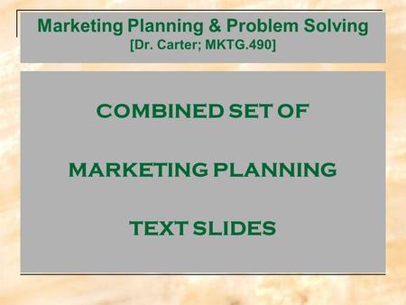 Marketing Planning & Problem Solving [Dr. Carter; MKTG.490]