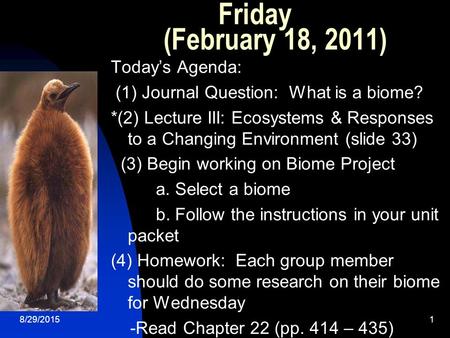 Friday (February 18, 2011) Today’s Agenda: (1) Journal Question: What is a biome? *(2) Lecture III: Ecosystems & Responses to a Changing Environment (slide.
