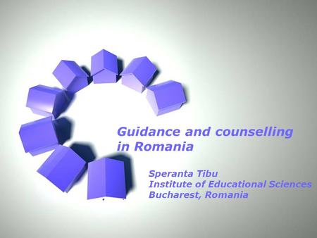 Page 1 Guidance and counselling in Romania Speranta Tibu Institute of Educational Sciences Bucharest, Romania.