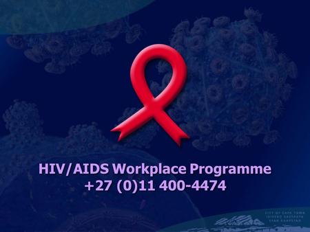 HIV/AIDS Workplace Programme +27 (0)11 400-4474. Focus of Services The City of Cape Town has identified HIV/AIDS/TB as one of it’s four strategic priorities.