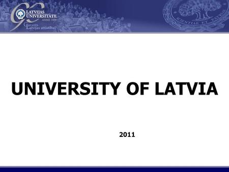 Virsraksts UNIVERSITY OF LATVIA 2011. Virsraksts STUDIES IN LATVIA 122 350 Total number of students (2009/2010) 122 350 19 public HEIs (6 Universities)