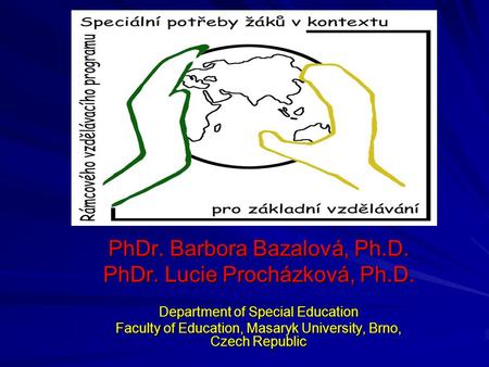 PhDr. Barbora Bazalová, Ph.D. PhDr. Lucie Procházková, Ph.D. Department of Special Education Faculty of Education, Masaryk University, Brno, Czech Republic.