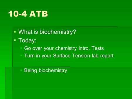 10-4 ATB What is biochemistry? Today: