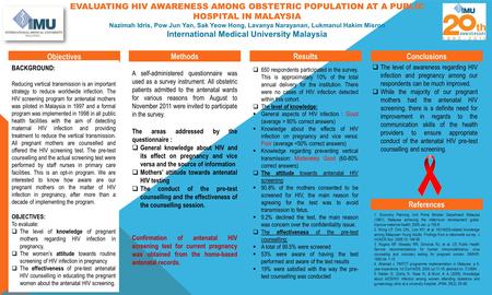 EVALUATING HIV AWARENESS AMONG OBSTETRIC POPULATION AT A PUBLIC HOSPITAL IN MALAYSIA Nazimah Idris, Pow Jun Yan, Sak Yeow Hong, Lavanya Narayanan, Lukmanul.