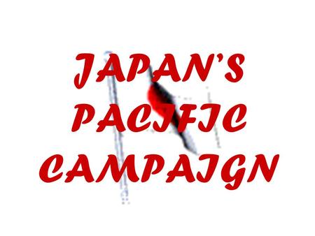 JAPAN’S PACIFIC CAMPAIGN