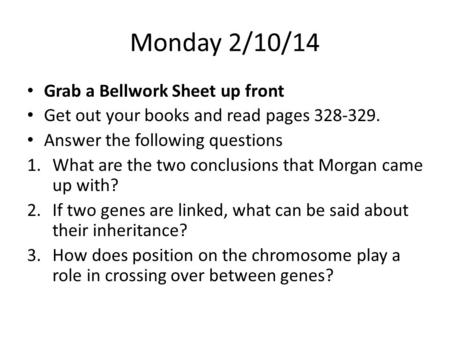 Monday 2/10/14 Grab a Bellwork Sheet up front Get out your books and read pages 328-329. Answer the following questions 1.What are the two conclusions.
