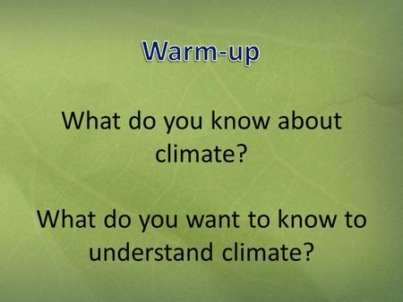 What do you know about climate? What do you want to know to understand climate?