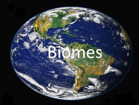 Biomes Biomes. A biome is a major community of organisms.