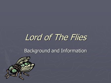 Lord of The Flies Background and Information. Lord of the Flies ► Setting  Near Future  Nuclear War – Attack on England  Plane Crash  Group of Children.