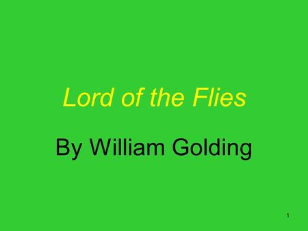 1 Lord of the Flies By William Golding. 2 Lord of the Flies Food for thought The setting is idyllic: An enchanting island with an endless beach, no vicious.