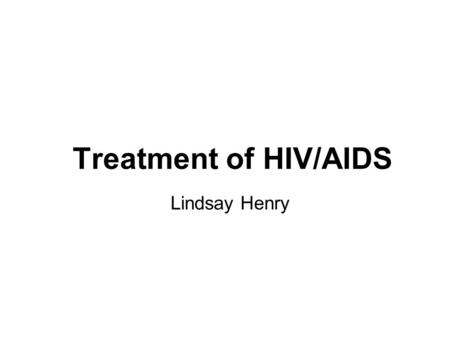 Treatment of HIV/AIDS Lindsay Henry. Prevention methods for HIV/AIDS? Are barrier methods 100% effective? What is the most effective barrier method? How.