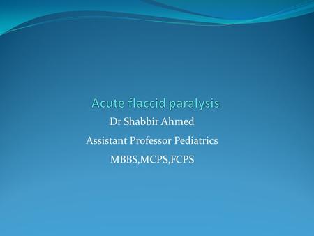 Dr Shabbir Ahmed Assistant Professor Pediatrics MBBS,MCPS,FCPS.
