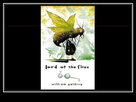 About William Golding British novelist Born on September 19, 1911, died 1993 Studied Science and English at Oxford Fought in Royal Navy during WWII.