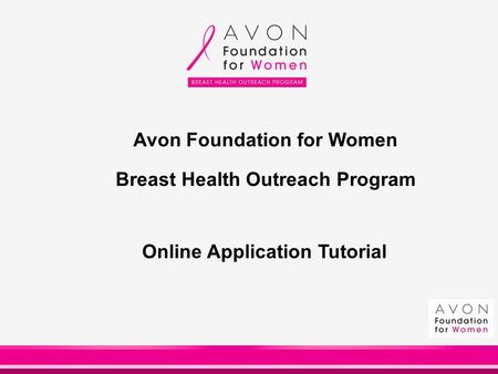 Avon Foundation for Women Breast Health Outreach Program Online Application Tutorial.