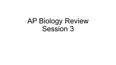 AP Biology Review Session 3
