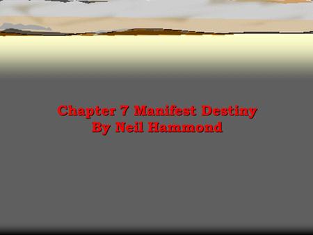 Chapter 7 Manifest Destiny