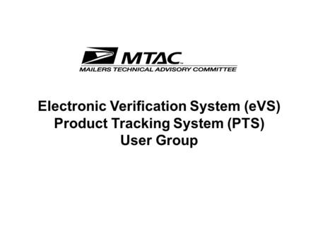 Electronic Verification System (eVS) Product Tracking System (PTS) User Group.