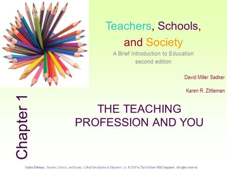 Sadker/Zittleman, Teachers, Schools, and Society: A Brief Introduction to Education, 2/e. © 2009 by The McGraw-Hill Companies. All rights reserved. 1.0.