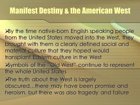 Manifest Destiny & the American West  By the time native-born English speaking people from the United States moved into the West, they brought with them.