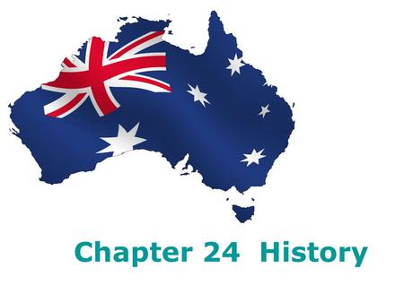 Chapter 24 History. Contents I.Australia before 1788 II.Colonial Australia (1788 -1900) III.Australia since Federation.