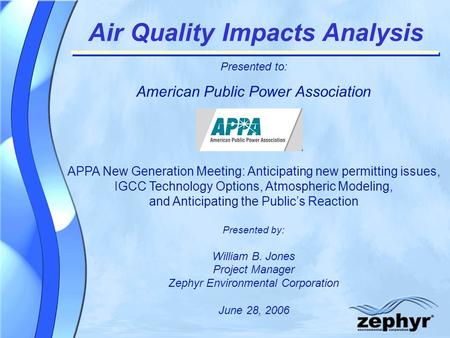 © 2004 Zephyr Environmental Corporation Air Quality Impacts Analysis Presented to: American Public Power Association APPA New Generation Meeting: Anticipating.