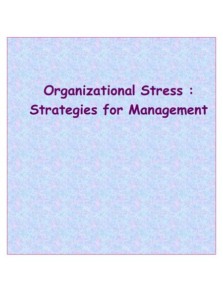 Organizational Stress : Strategies for Management.