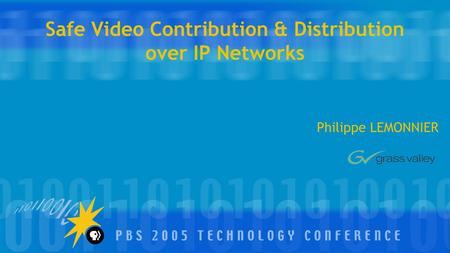 Safe Video Contribution & Distribution over IP Networks Philippe LEMONNIER.