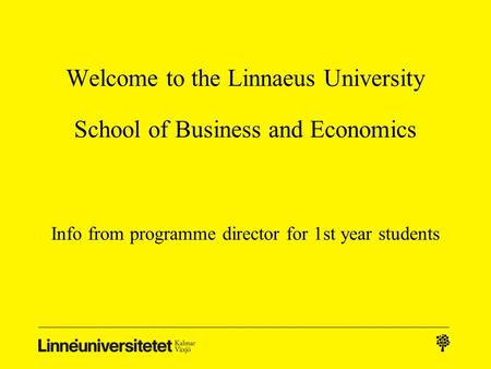 Welcome to the Linnaeus University School of Business and Economics Info from programme director for 1st year students.