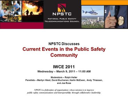 NPSTC is a federation of organizations whose mission is to improve public safety communications and interoperability through collaborative leadership.